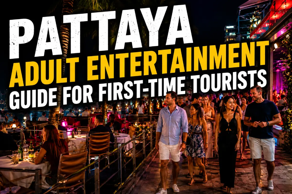 Pattaya Adult Entertainment Guide for First-Time Tourists