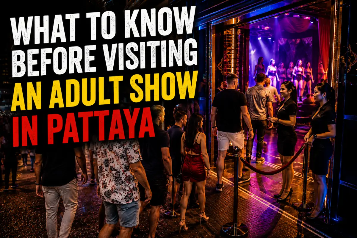 What to Know Before Visiting an Adult Show in Pattaya